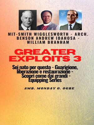 cover image of Greater Exploits--3--Smith Wigglesworth--Arch. Benson Andrew Idahosa-William Branham Sei